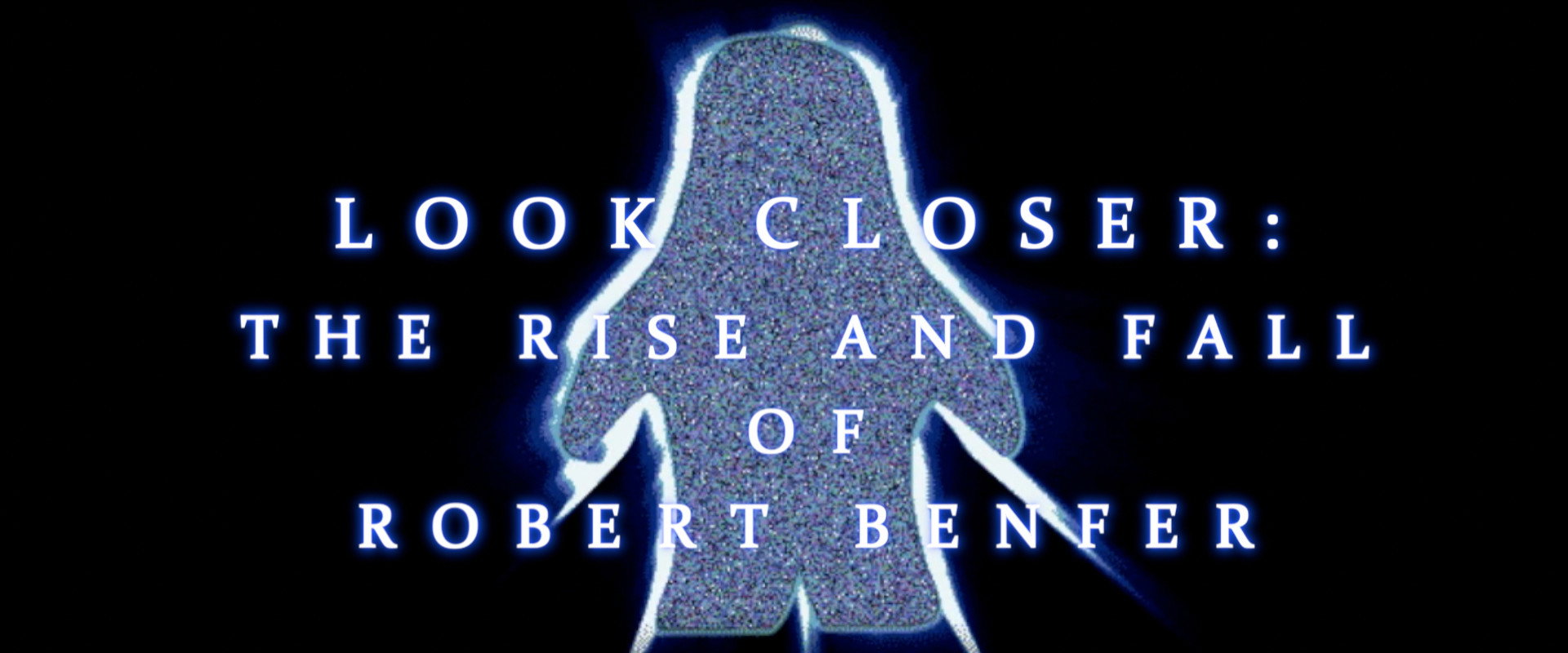 Look Closer: The Rise and Fall of Robert Benfer backdrop