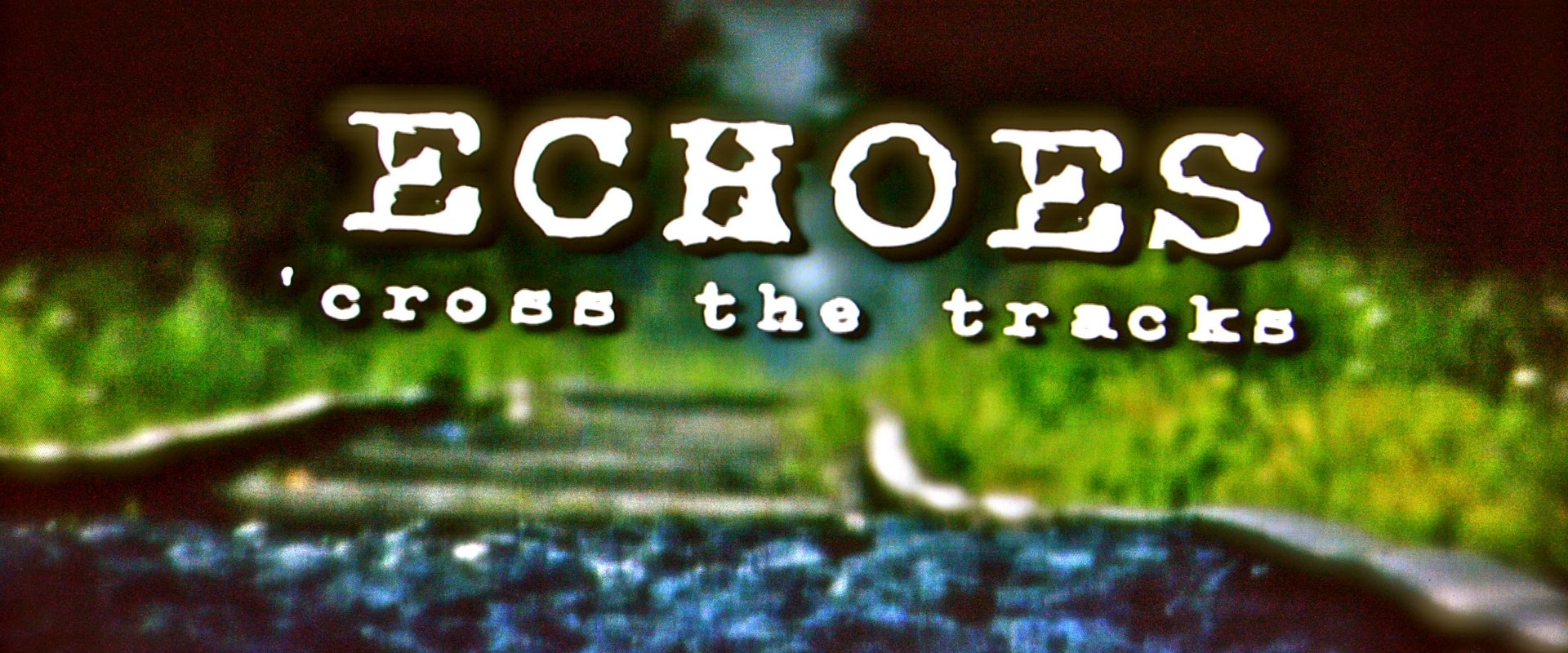 Echoes 'Cross the Tracks