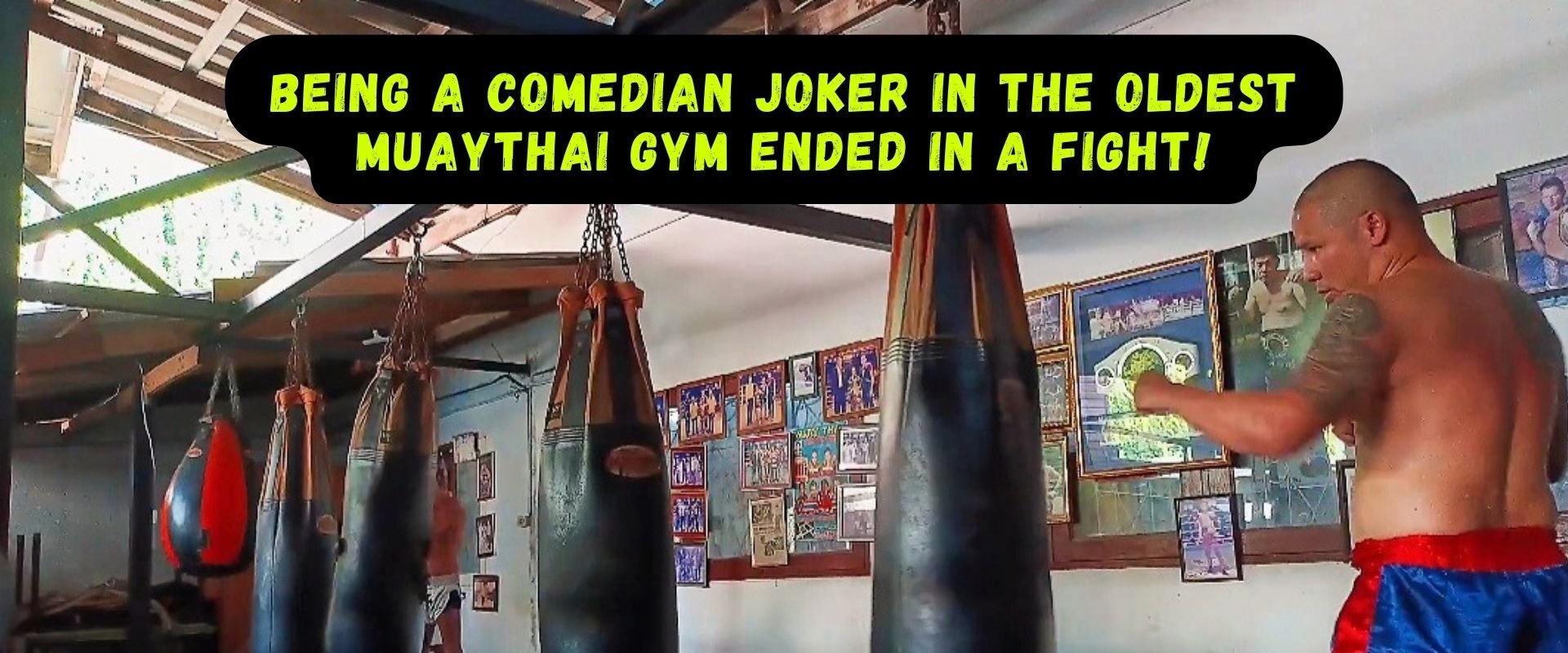 Being a Comedian Joker in the Oldest Muaythai Gym ended in a Fight!