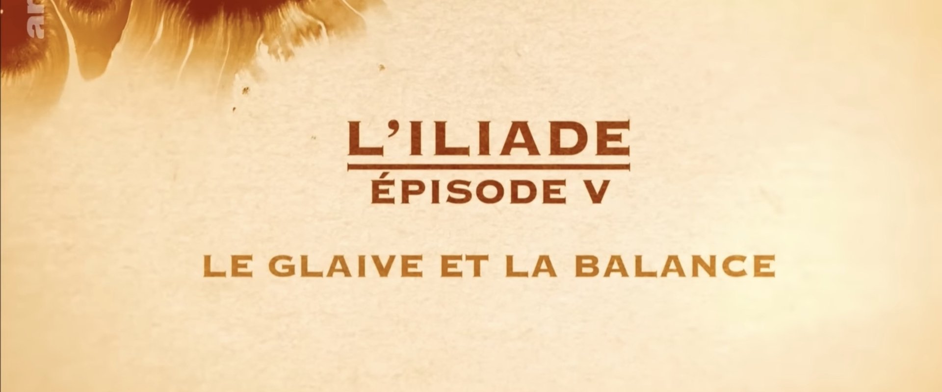 Le glaive et la balance - L'Iliade Épisode 5 - Les grands mythes