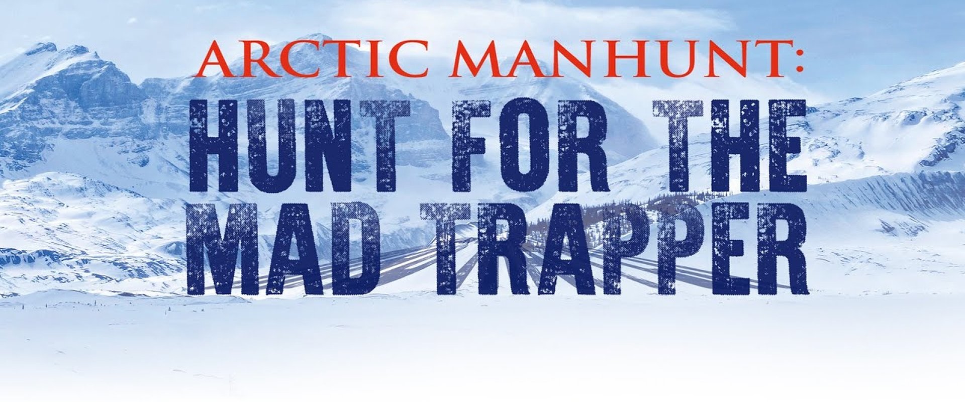 Arctic Manhunt: Hunt for the Mad Trapper