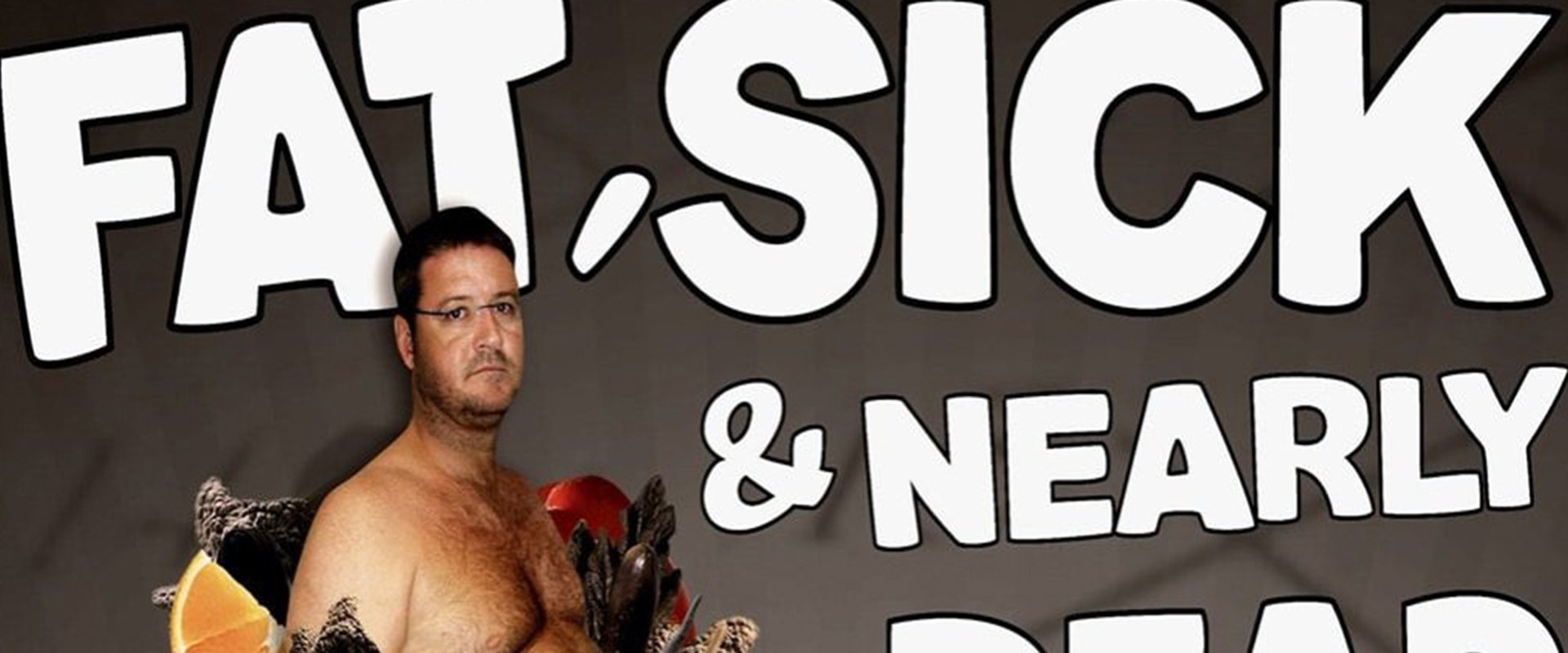 Fat, Sick & Nearly Dead backdrop