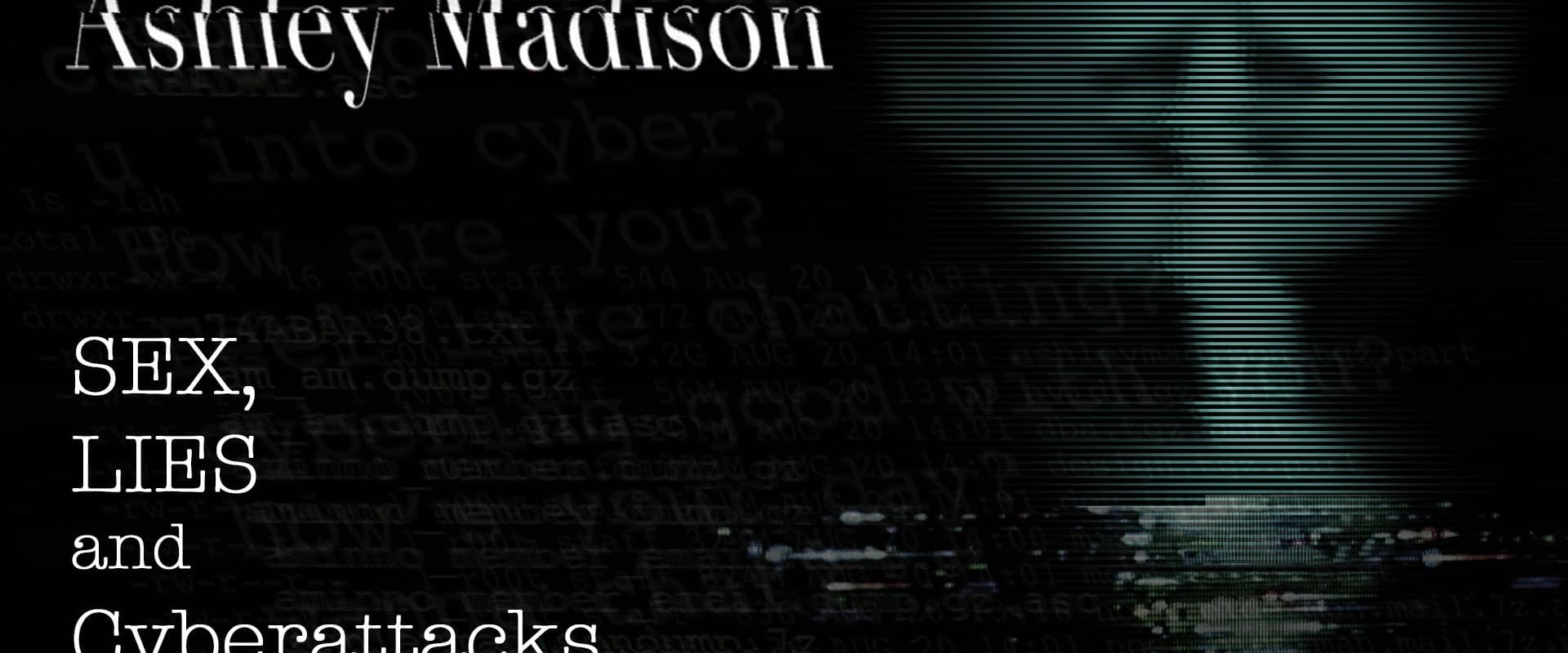 Ashley Madison: Sex, Lies and Cyber Attacks