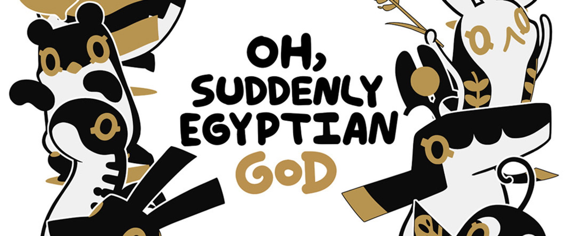 Oh, Suddenly Egyptian God