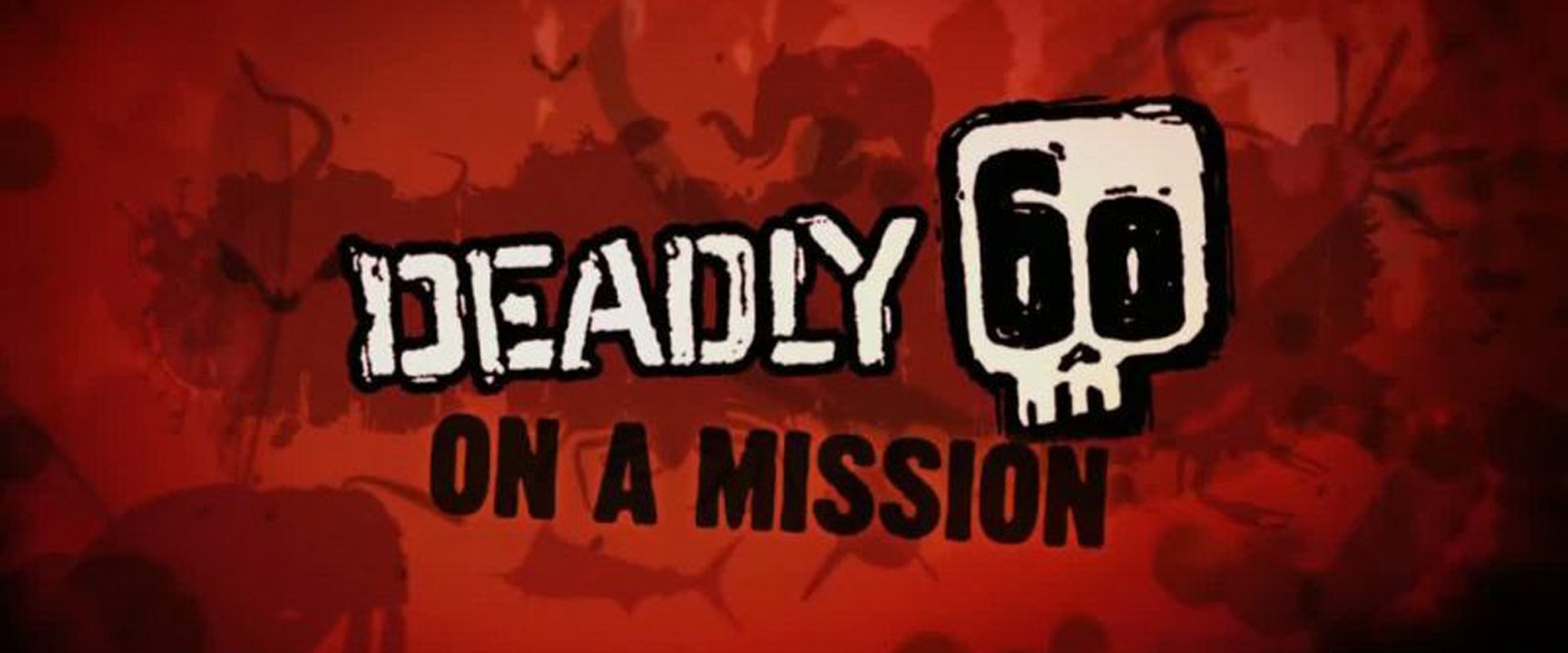 Deadly 60 on a Mission