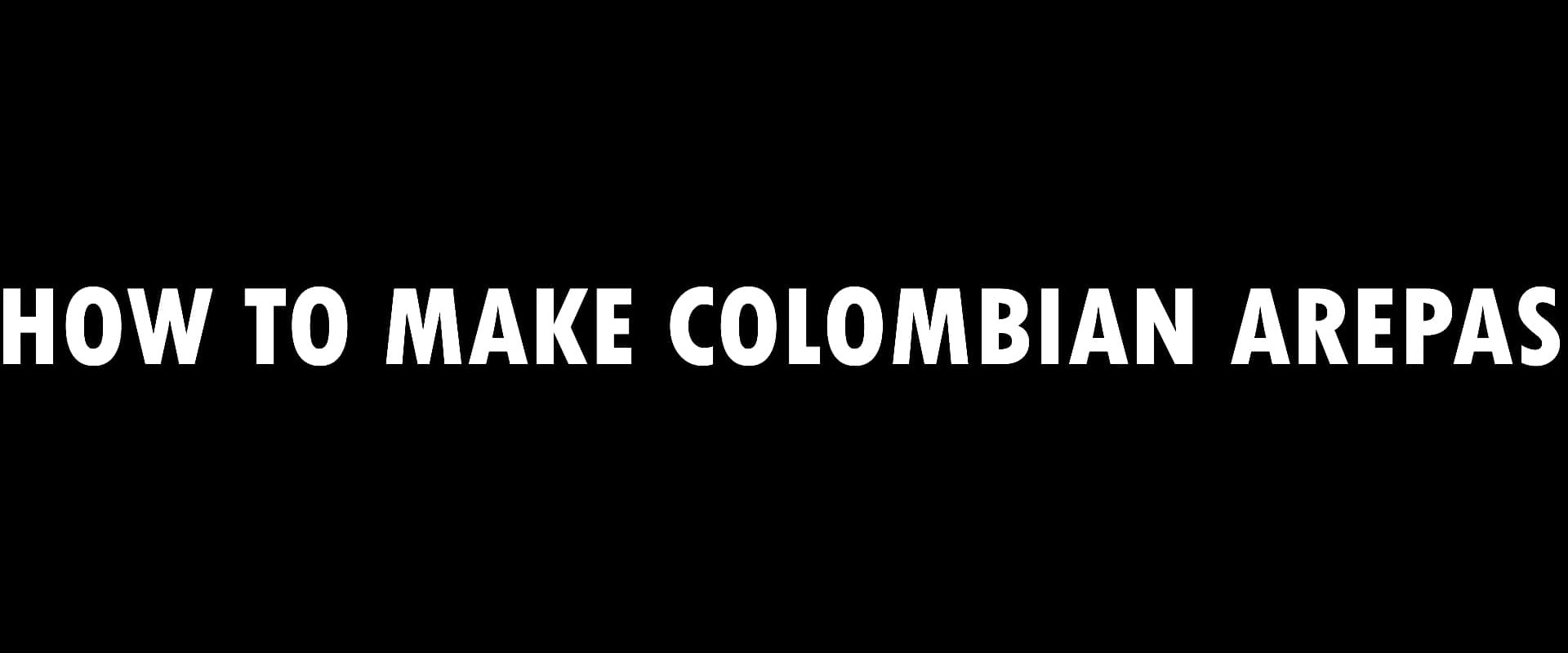 How to Make Colombian Arepas