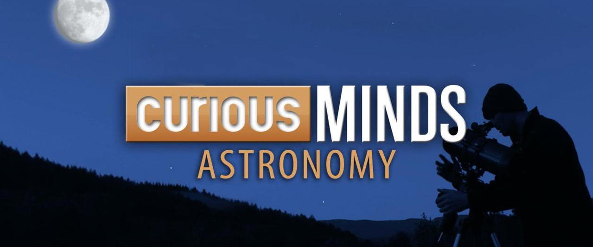 Curious Minds: Astronomy