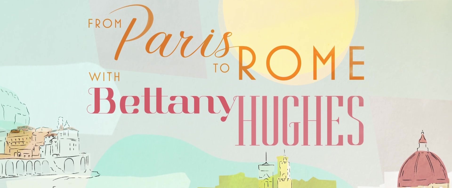 From Paris to Rome with Bettany Hughes