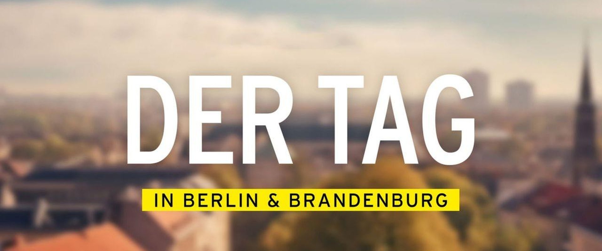 DER TAG in Berlin & Brandenburg