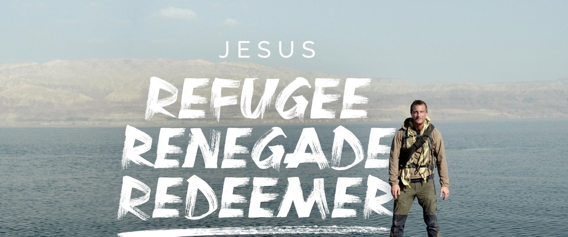 Jesus: Refugee, Renegade, Redeemer with Bear Grylls