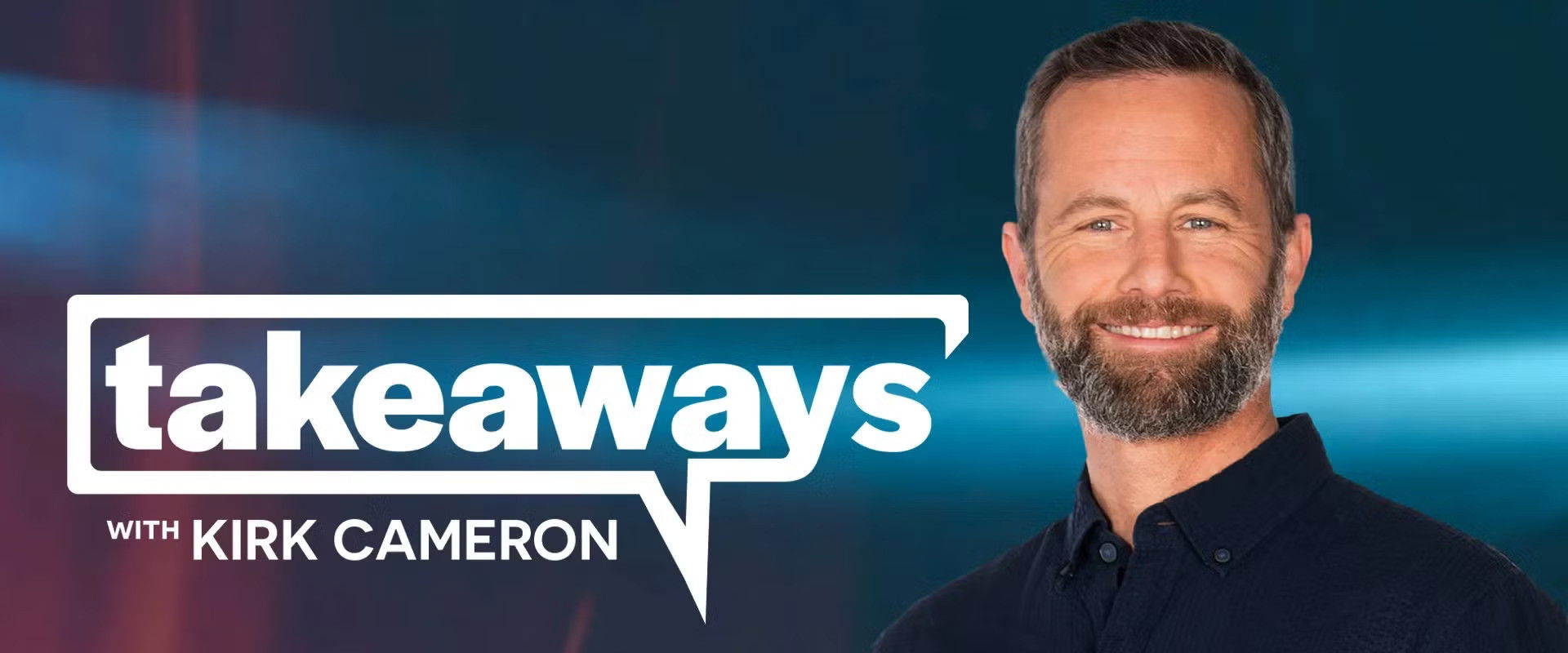 Takeaways with Kirk Cameron