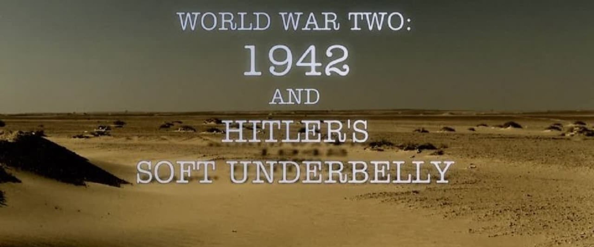 World War Two: 1942 and Hitler's Soft Underbelly