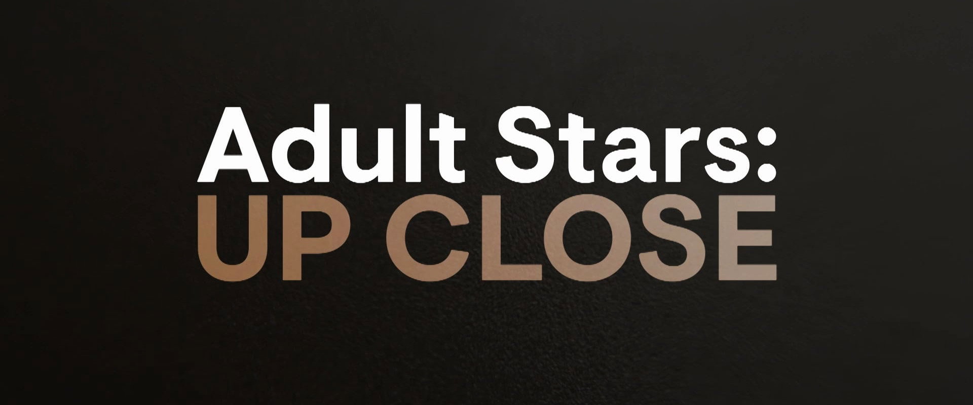 Adult Stars Up Close's banner image