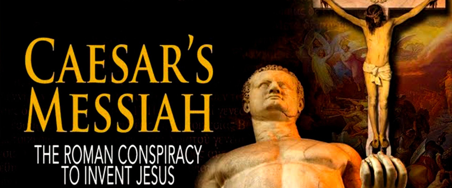 Caesar's Messiah: The Roman Conspiracy to Invent Jesus
