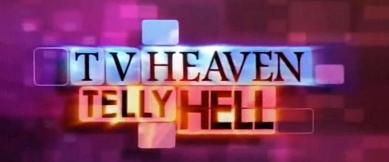 TV Heaven, Telly Hell