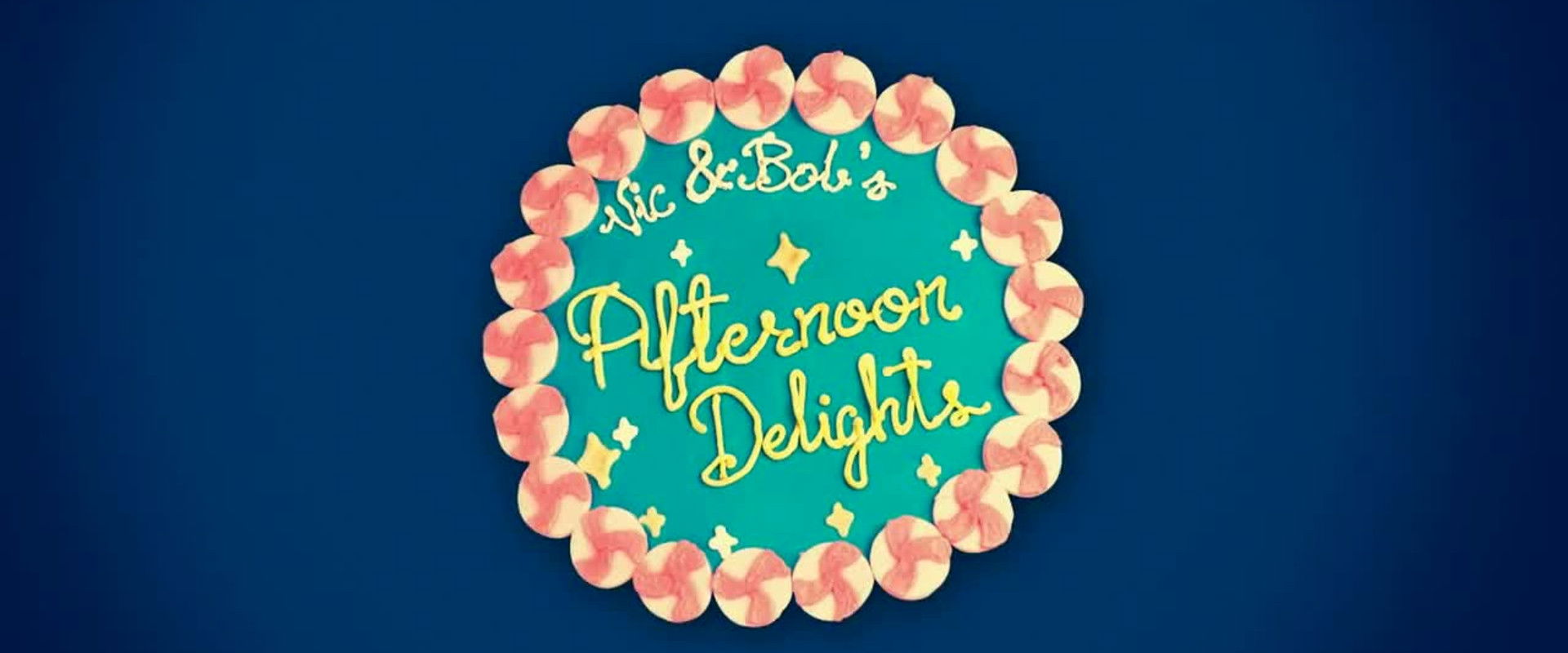 Vic and Bob's Afternoon Delights