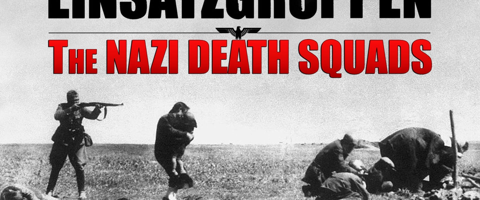 Einsatzgruppen: The Nazi Death Squads