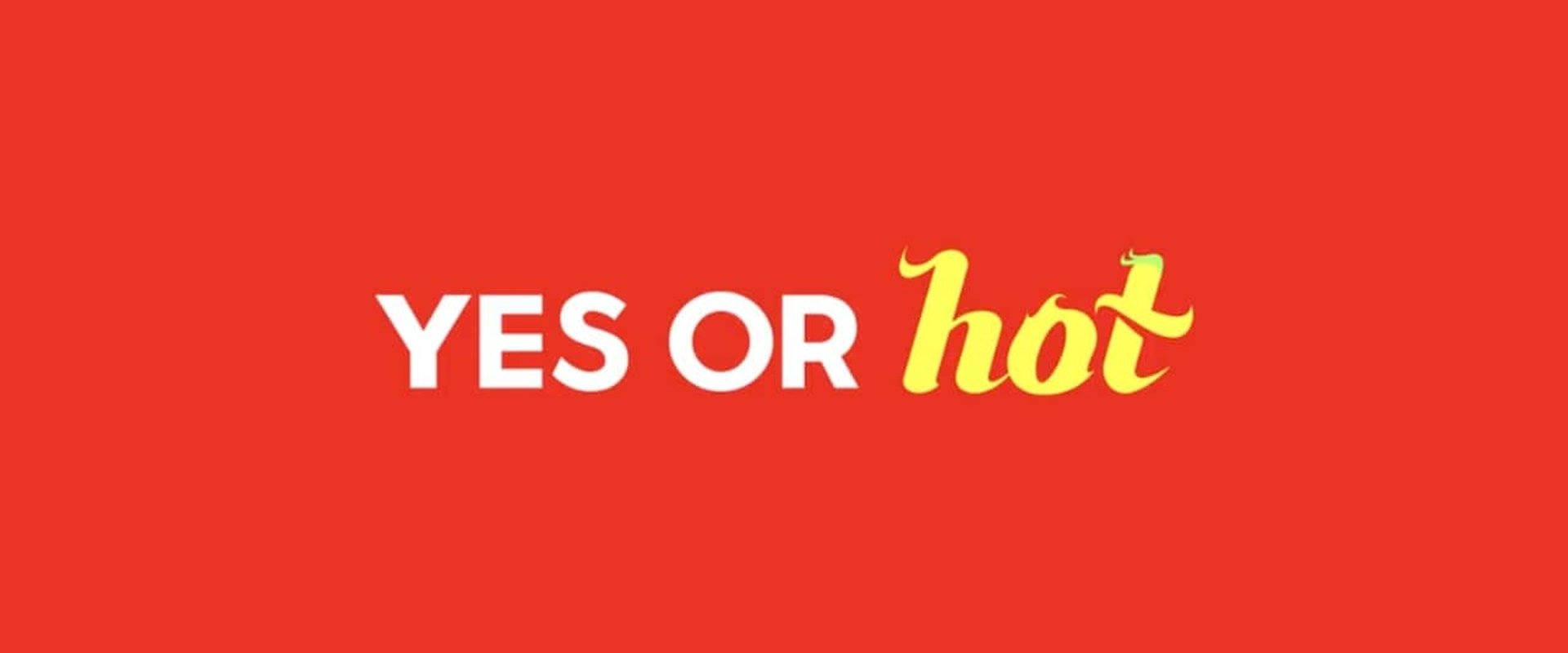 Yes or Hot