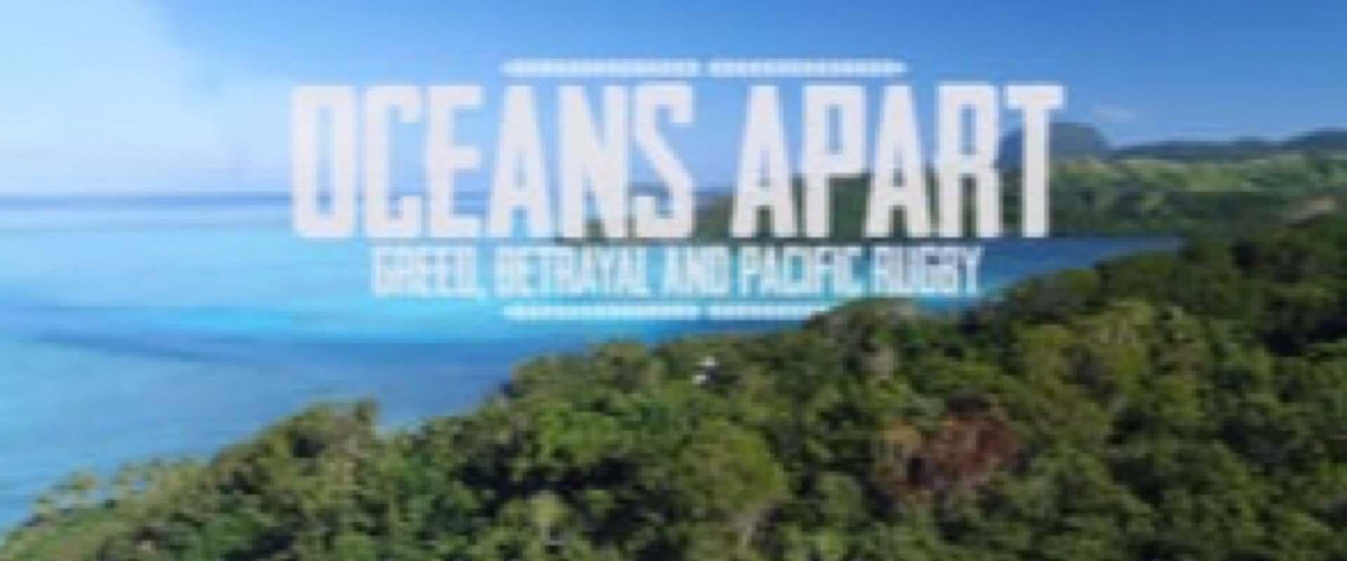 Oceans Apart: Greed, Betrayal and Pacific Island Rugby