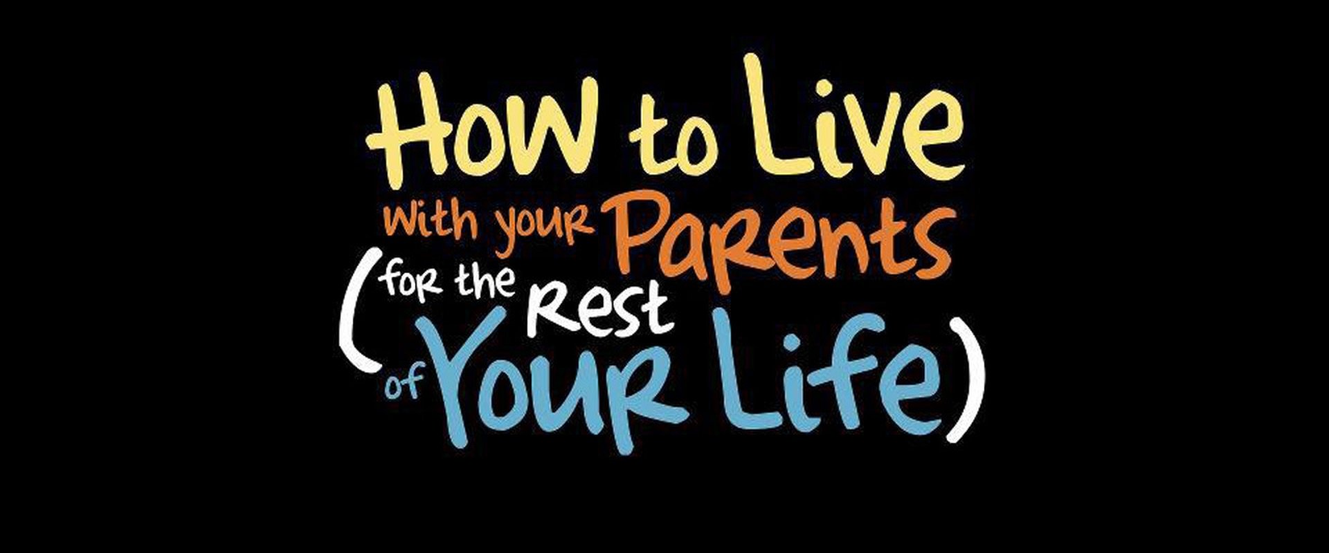 How to Live With Your Parents (For the Rest of Your Life)