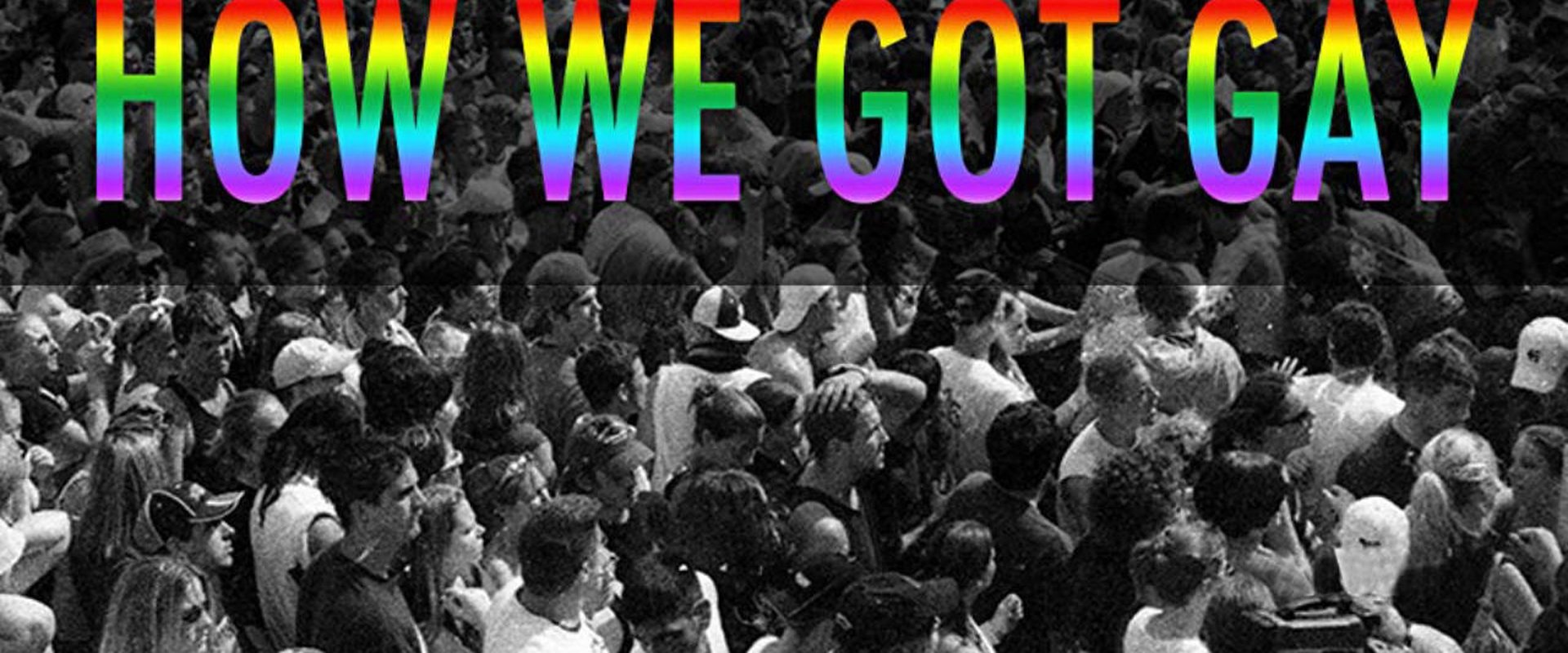 How We Got Gay