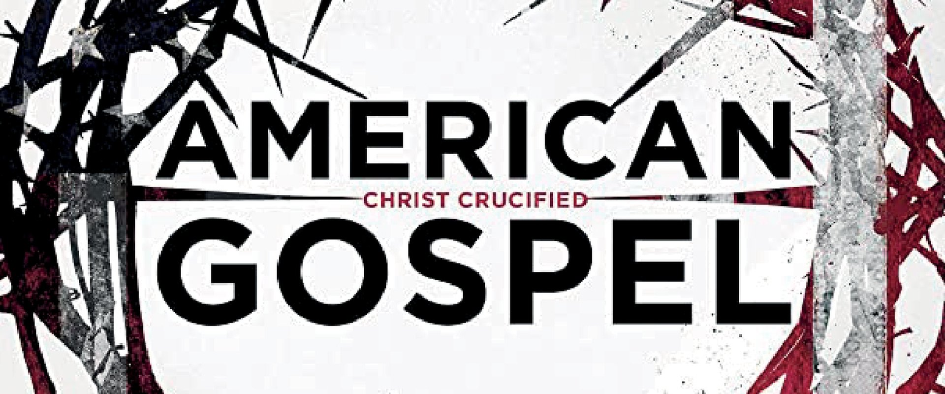 American Gospel: Christ Crucified