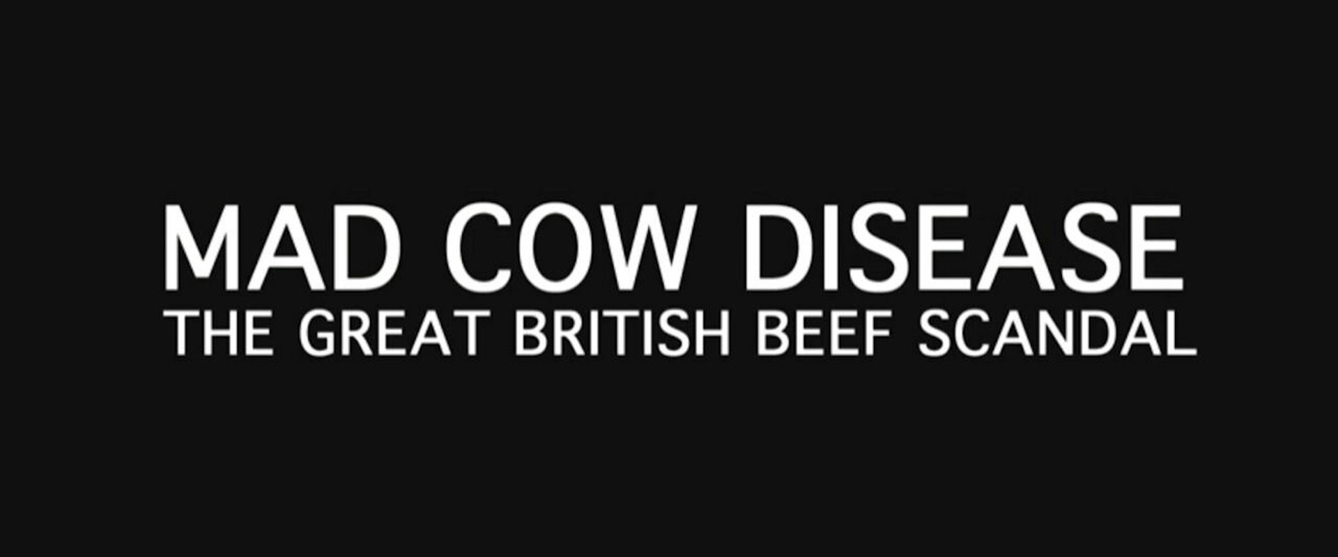 Mad Cow Disease: The Great British Beef Scandal