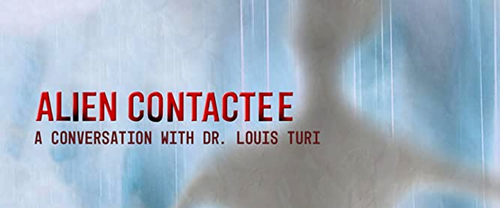 Alien Contactee: A Conversation with Dr.Louis Turi