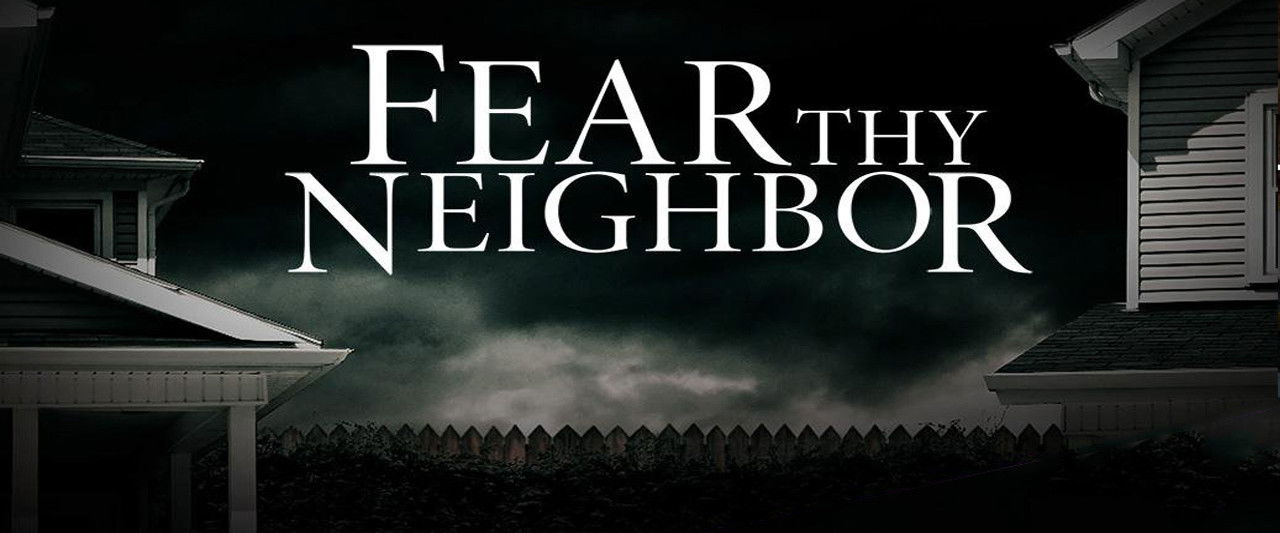 Fear Thy Neighbor