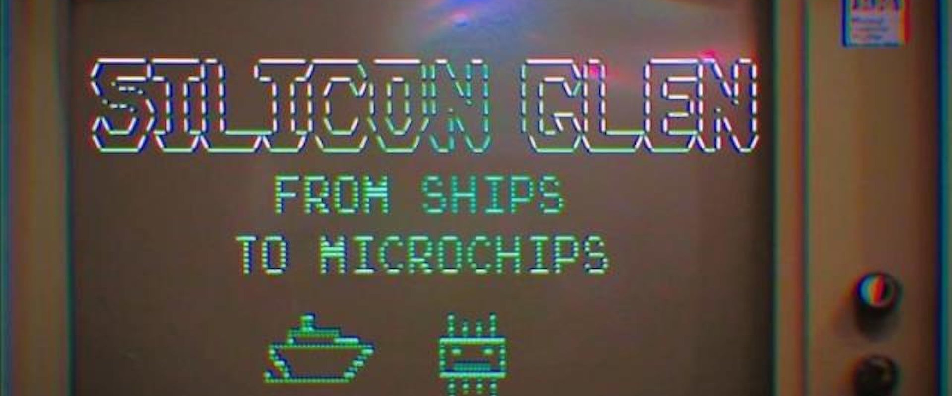 Silicon Glen: From Ships to Microchips