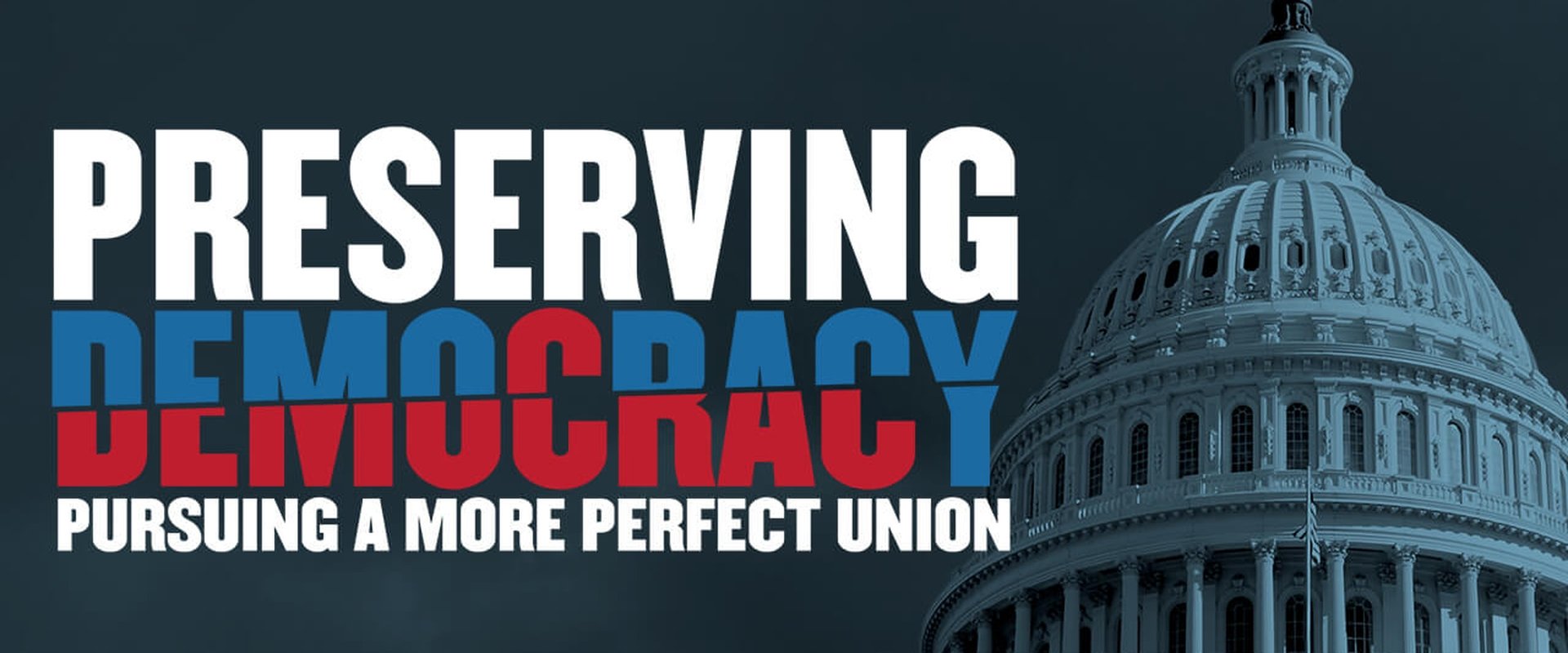 Preserving Democracy: Pursuing a More Perfect Union