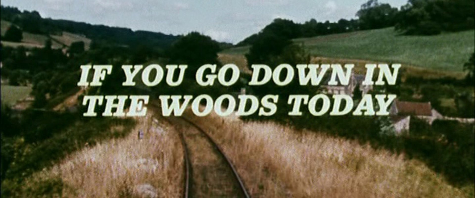 If You Go Down in the Woods Today