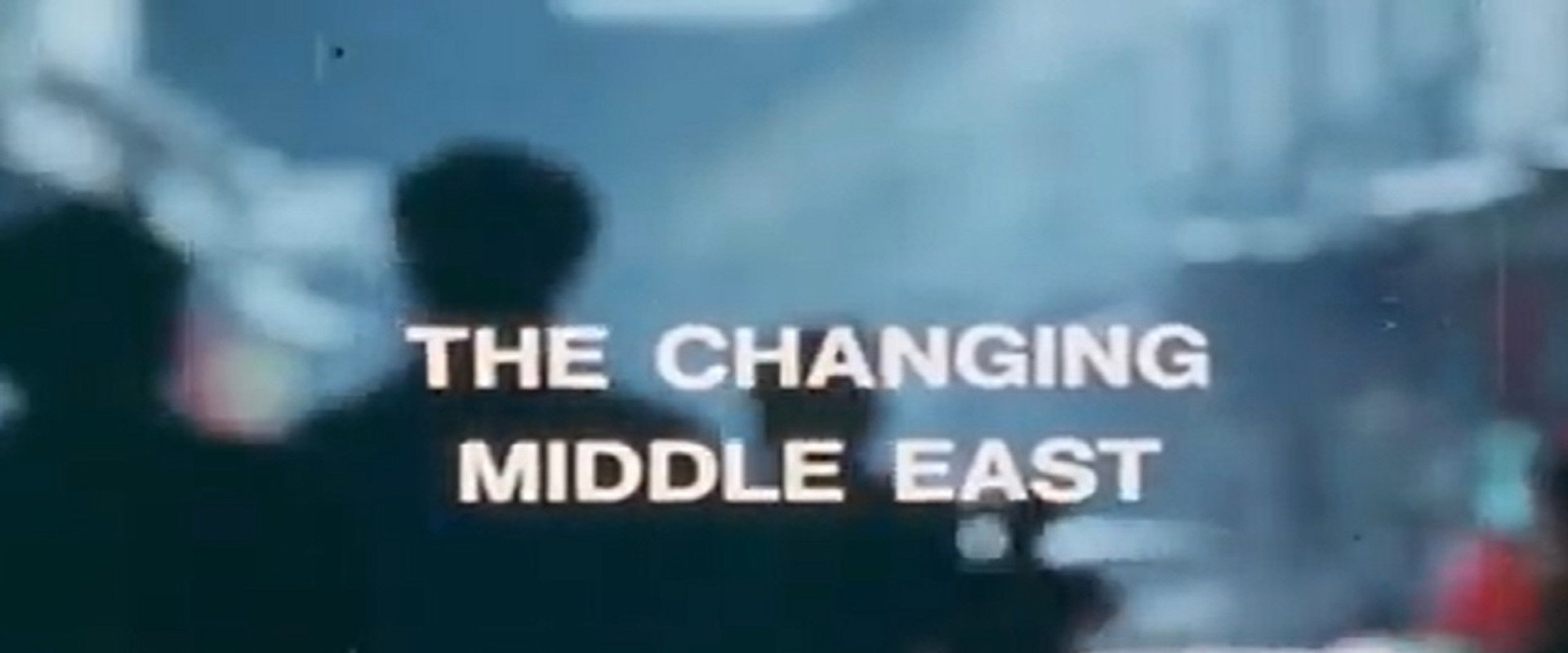The Changing Middle East