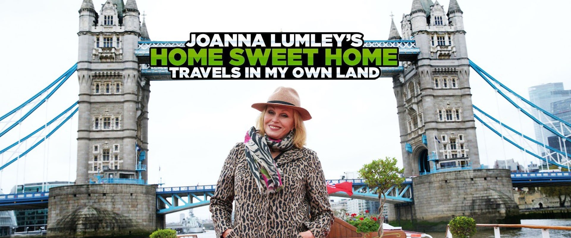 Joanna Lumley’s Home Sweet Home – Travels in My Own Land