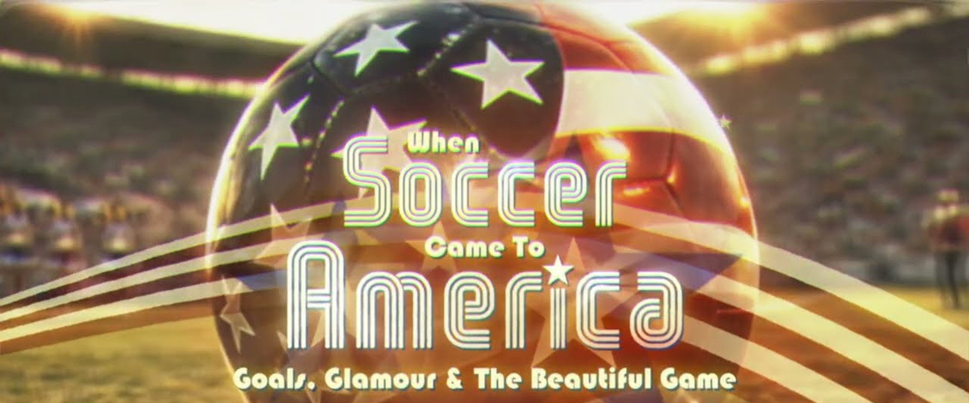When Soccer Came to America: Goals, Glamour and the Beautiful Game's banner image
