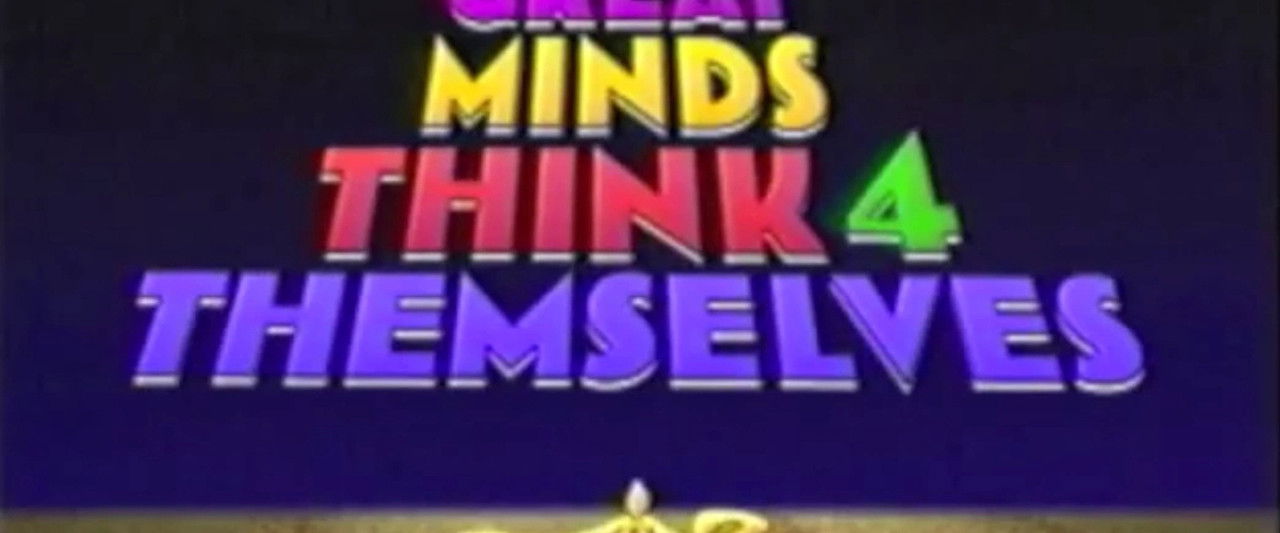 Great Minds Think for Themselves
