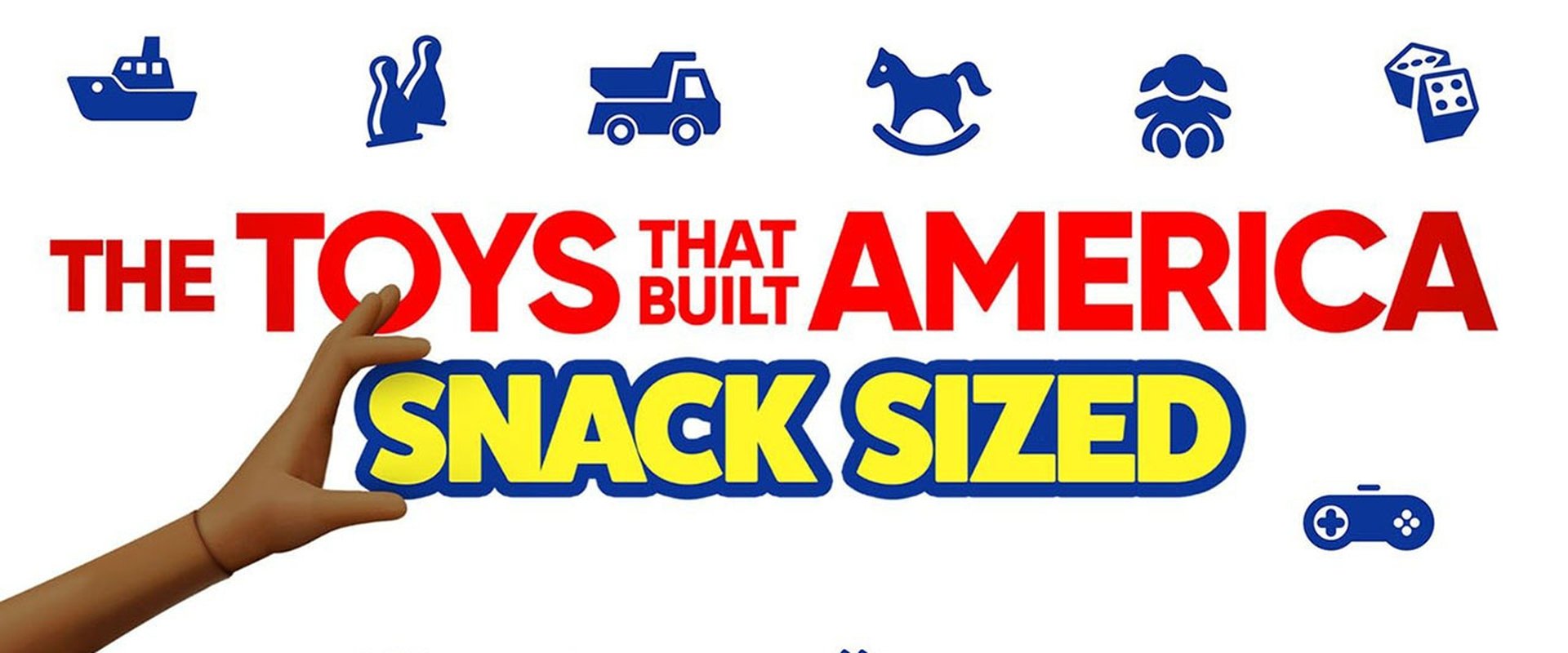 The Toys That Built America: Snack Sized