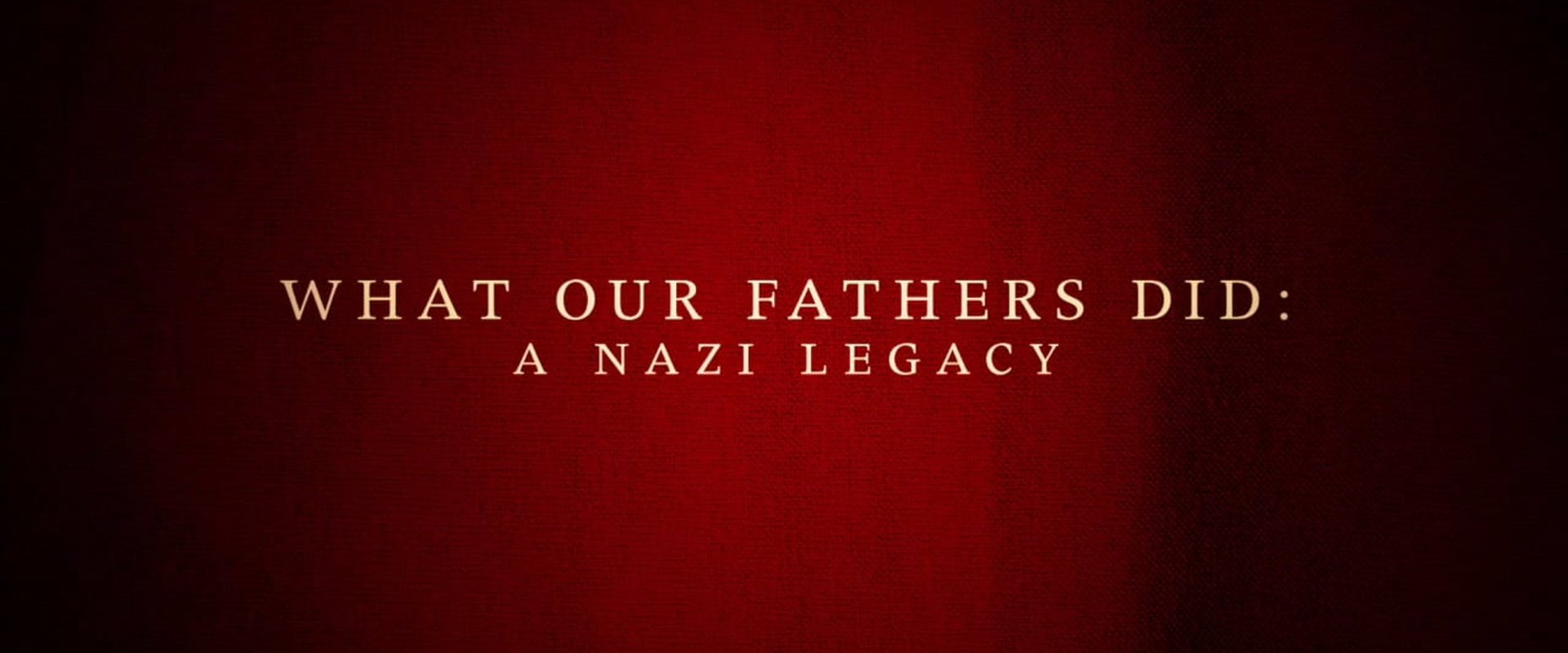 What Our Fathers Did: A Nazi Legacy