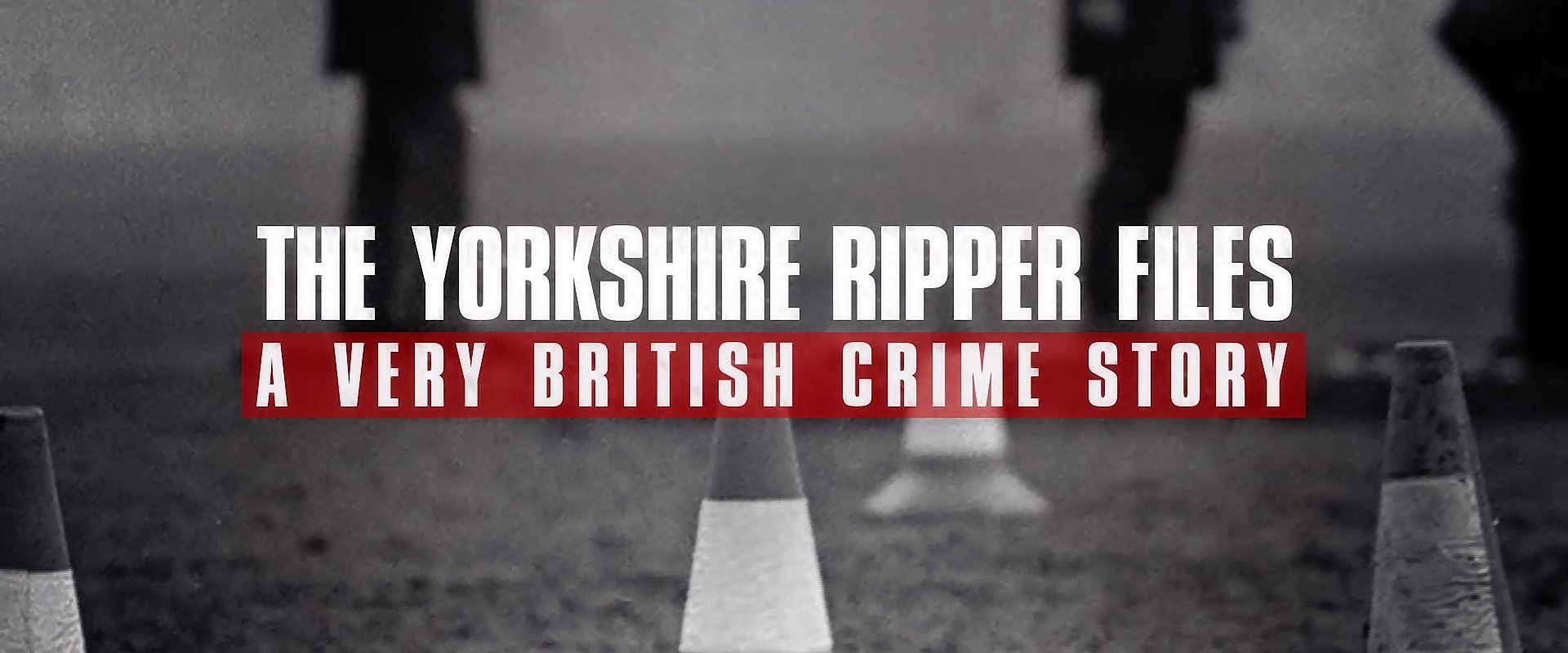 The Yorkshire Ripper Files: A Very British Crime Story