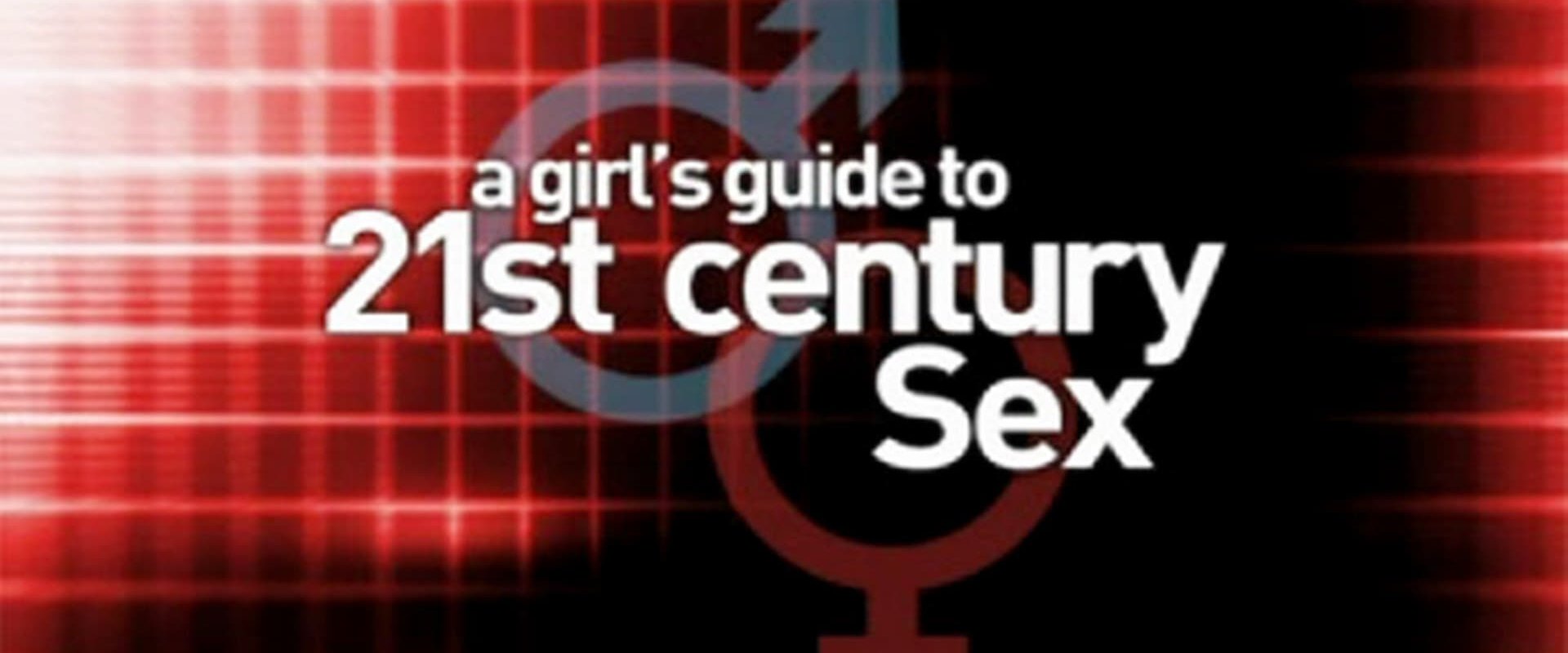 A Girl's Guide to 21st Century Sex