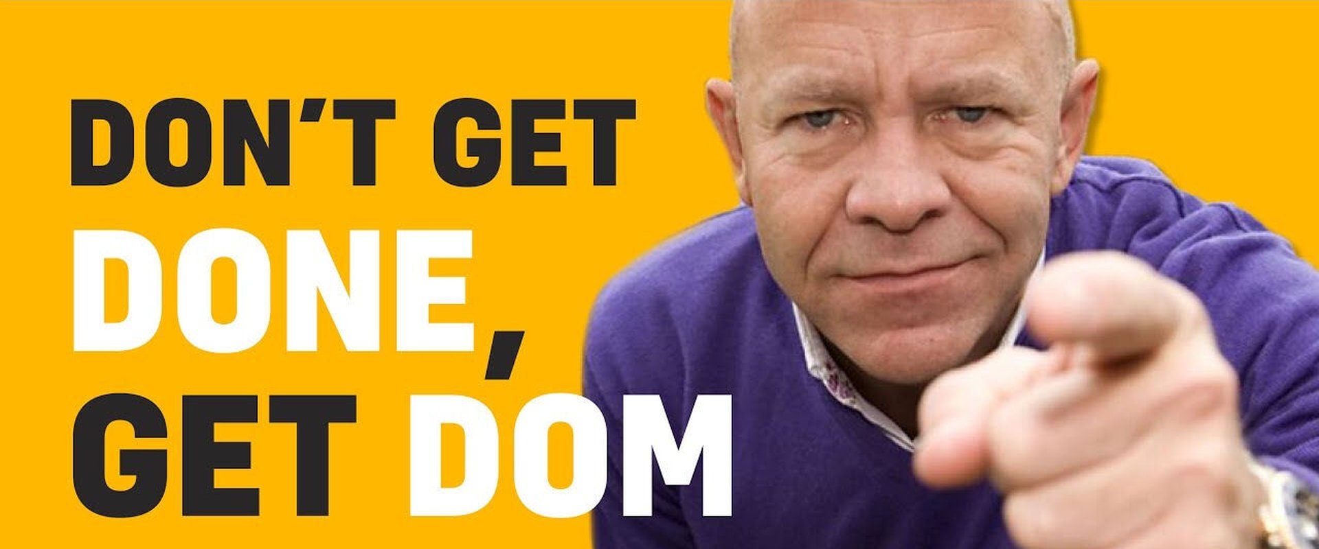Don't Get Done, Get Dom