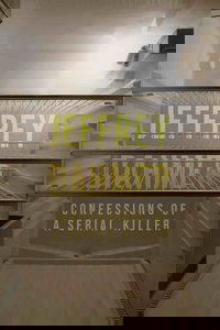 Jeffrey Dahmer: Confessions of a Serial Killer