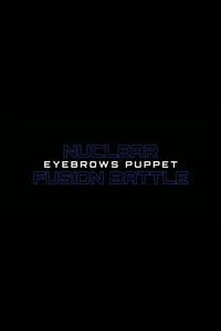 Nuclear Fusion Battle - Eyebrows Puppet