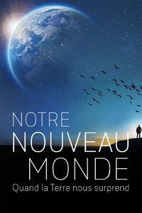 Poster for Notre nouveau monde : quand la terre nous surprend