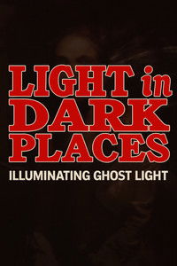 Light in Dark Places Illuminating Ghost Light