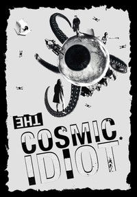 The Cosmic Idiot