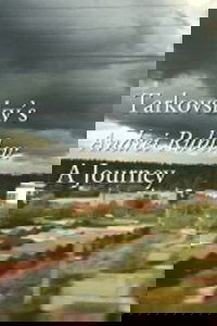 Tarkovsky's Andrei Rublev: A Journey