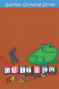 Lil' Gaither: Kids Under Construction