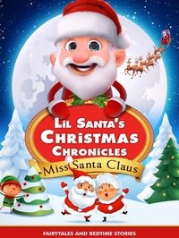 Poster for Lil Santa’s Christmas Chronicles: Miss Santa Claus