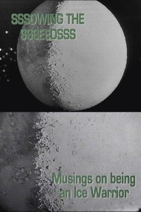 Poster for Sssowing the Ssseedsss: Musings on being an Ice Warrior